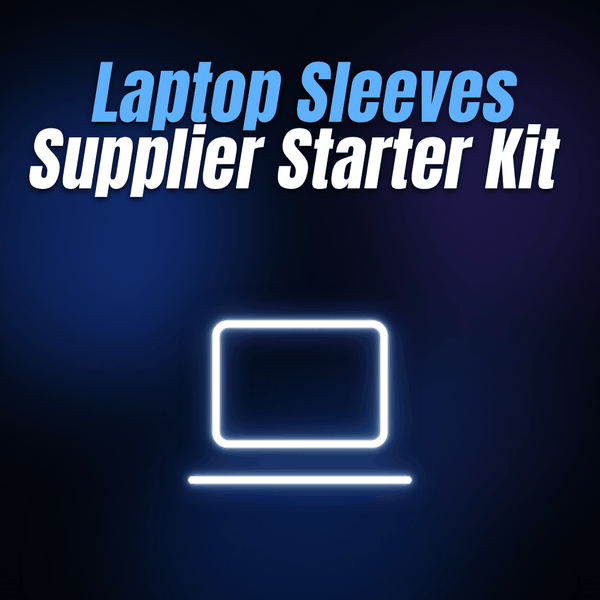 Laptop Sleeves Supplier Starter Kit